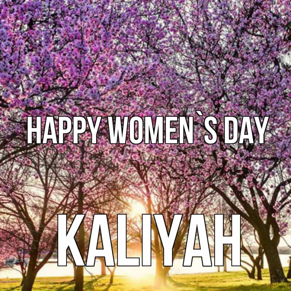 Greetings card с именем, Kaliyah happy women`s day международный женский день Greetings with text for free download 